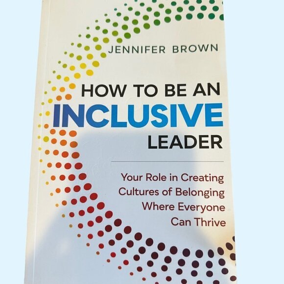 How to Be an Inclusive Leader: Your Role in Creating Cultures of Belonging Where - Picture 1 of 3